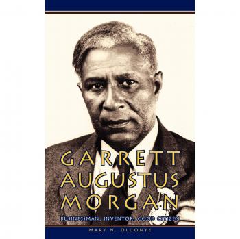 Garrett Augustus Morgan: Entrepreneurial Innovator and Community Leader Biography