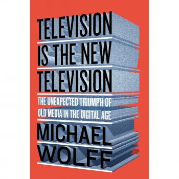 Televisión La Nueva Televisión: El Triunfo Inesperado de los Medios Tradicionales en la Era Digital - Michael Wolff