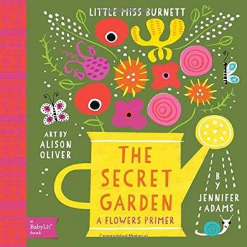 Little Miss Burnett: A Babylit Flower Primer: The Secret Garden: A Babylit