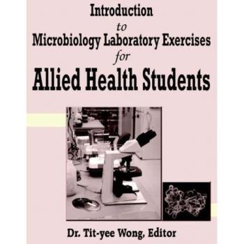 Microbiology Lab Exercises for Allied Health Students: A Practical Guide by Tit-Yee Wong