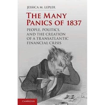 The Many Panics of 1837: People, Politics, And The Creation Of A Transatlantic Financial Crisis