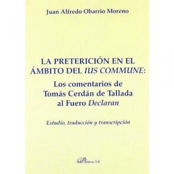 La preterición en el ámbito del ius commune: los comentarios de Tomás Cerdán de Tallada al fuero Declaran: Estudio, traducción y transcripción ... de Derecho Romano. Sección Ius Commune)