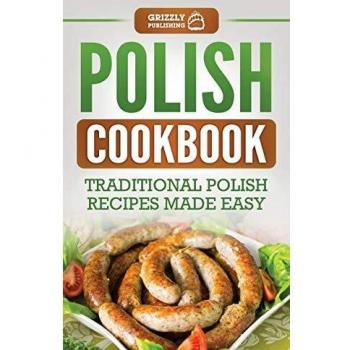 Easy Traditional Polish Recipes Cookbook by Grizzly Publishing