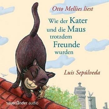 Sepúlveda, L: Wie der Kater und die Maus trotzdem Freunde wu