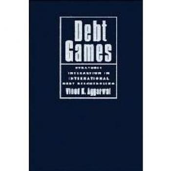 Debt Games: Strategic Interaction in International Debt Rescheduling (Cambridge University Press Edition)