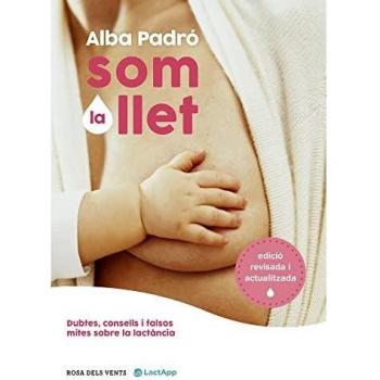 Som la llet (edició revisada i actualitzada): Dubtes, consells i falsos mites sobre la lactància (Divulgació