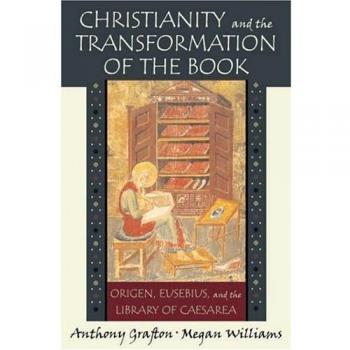 Christianity and the Transformation of the Book: Origen, Eusebius and the Library of Caesarea