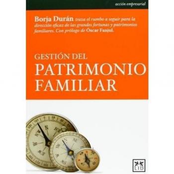 Gestión Del Patrimonio Familiar: Borja Durán Traza El Rumbo a Seguir Para La Dirección Eficaz de Las Grandes Fortunas y Patrimonios Familiares. - Duaran Borja