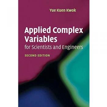 Applied Complex Variables for Scientists and Engineers: Comprehensive Guide by Yue Kuen Kwok