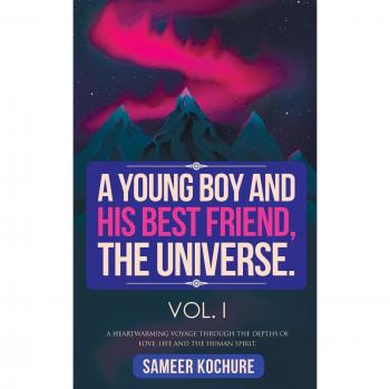 Un Joven Niño y Su Mejor Amigo, El Universo. Vol. I: Un Viaje Reconfortante a Través del Amor, La Vida y el Espíritu Humano - 31 Relatos Inspiradores