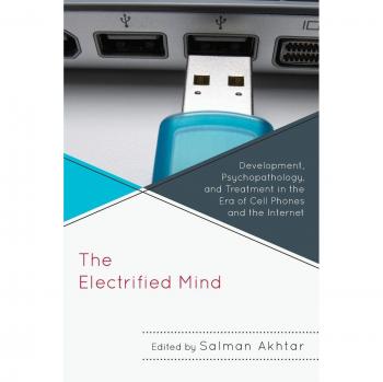 La Mente Electrificada: Desarrollo, Psicopatología y Tratamiento en la Era de los Teléfonos Celulares e Internet (Margaret S. Mahler)