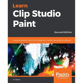 Learn Clip Studio Paint: Create impressive comics and Manga art in world-class graphics software, 2nd Edition