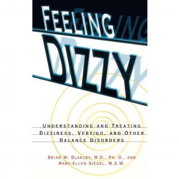 Feeling Dizzy: A Comprehensive Guide to Understanding and Treating Vertigo and Balance Disorders