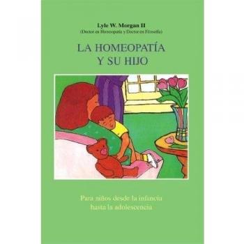La Homeopatía Y Su Hijo: Para Niños Desde La Infancia Hasta La Adolescencia = Homeopathy and Your Child