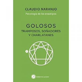 Golosos, tramposos, soñadores y charlatanes. Psicología de los eneatipos - Eneatipo 7 - NARANJO,CLAUDIO