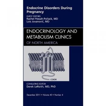 Endocrine Disorders During Pregnancy, An Issue of Endocrinology and Metabolism Clinics of North America, 1e: Volume 40-4