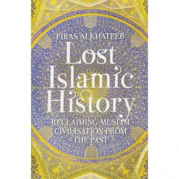 Lost Islamic History: Reclaiming Muslim Civilisation from the Past