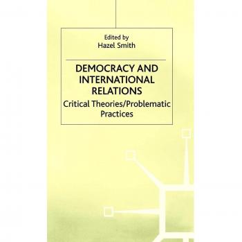 Democracy and International Relations: Critical Theories / Problematic Practices