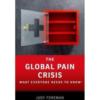 The Global Pain Crisis: What Everyone Needs to Know®