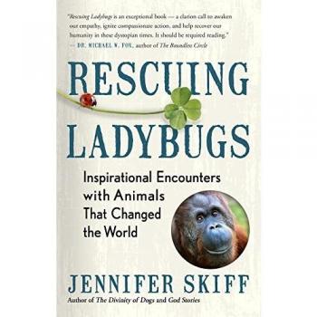 Rescuing Ladybugs: Inspirational Encounters with Animals That Changed the World