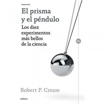 El prisma y el péndulo: Los diez experimentos más bellos de la ciencia