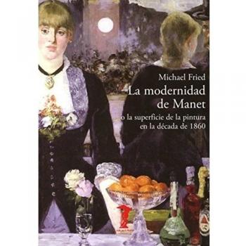 La modernidad de Manet: o la superficie de la pintura en la década de 1860