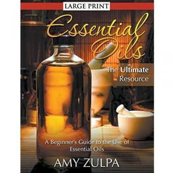 Essential Oils Guidebook - Large Print Beginner's Resource by Amy Zulpa
