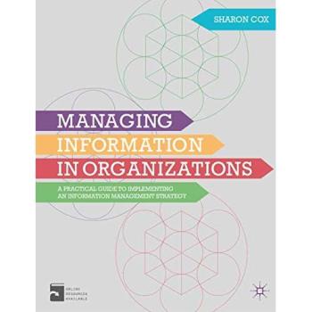 Managing Information in Organizations: A Practical Guide to Implementing an Information Management Strategy