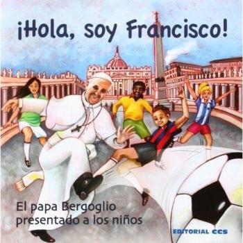 ¡HOLA, SOY FRANCISCO!: El papa Bergoglio presentado a los niños
