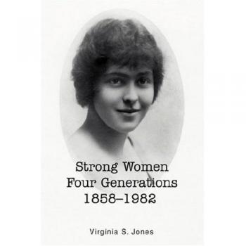 Mujeres Fuertes: Cuatro Generaciones 1858-1982 (Tapa Dura)