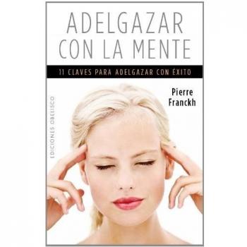 Adelgazar Con La Mente. 11 Claves Para Adelgazar Con Éxito
