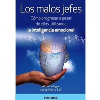Los malos jefes: Cómo progresar a pesar de ellos utilizando la inteligencia emocional