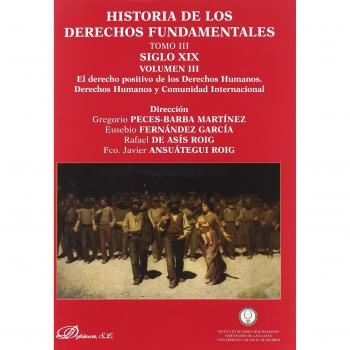Historia de los derechos fundamentales. Tomo III. Siglo XIX. Volumen III. El derecho positivo de los Derechos Humanos. Derechos Humanos y Comunidad Internacional.: 3