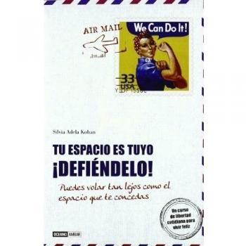 Tu espacio es tuyo ¡Defiéndelo!: Un curso de libertad cotidiana para vivir feliz