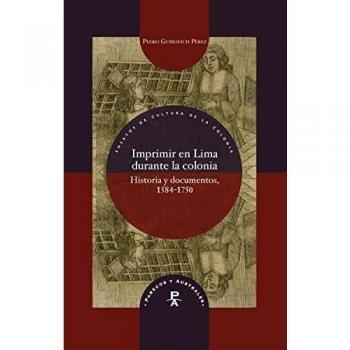 Imprimir en Lima durante La Colonia: Historia y Documentos, 1584-1750: 26