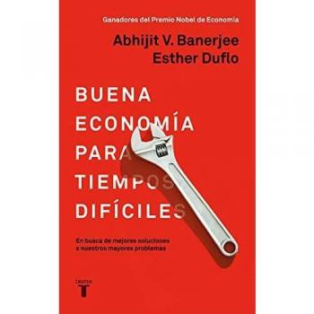 Buena economía para tiempos difíciles: En busca de mejores soluciones a nuestros mayores problemas