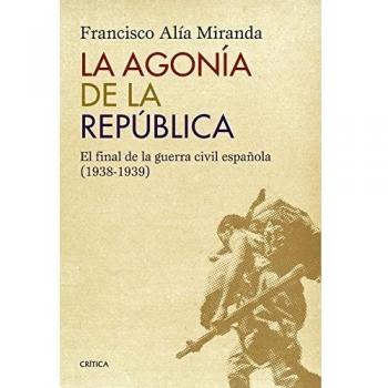 La agonía de la República: El final de la guerra civil española