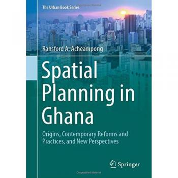 Spatial Planning in Ghana: Origins, Contemporary Reforms and Practices, and New Perspectives