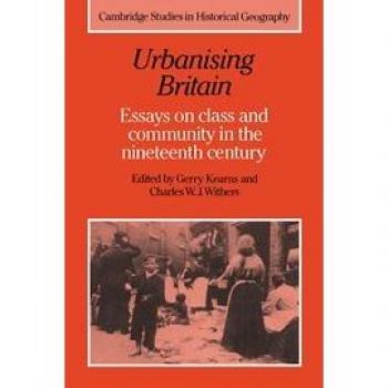 Urbanización en Gran Bretaña: Ensayos sobre Clase y Comunidad en el Siglo XIX (Estudios de Cambridge en Geografía Histórica, Volumen 17)
