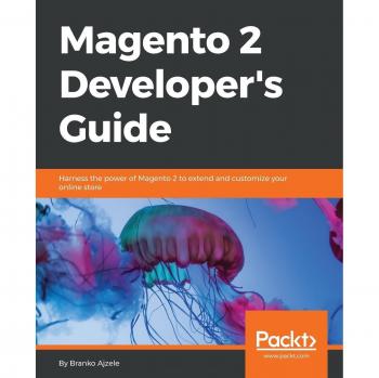 Guía del Desarrollador de Magento 2: Aprovecha el poder de la última versión de la plataforma e-Commerce más popular