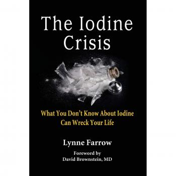 The Iodine Crisis: What You Don't know About Iodine Can Wreck Your Life