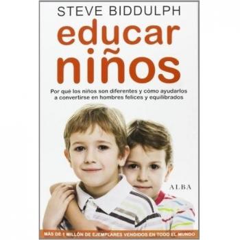 Educar Niños. Por Que Los Niños Son Distintos, Y Cómo Ayudarlos A Convertirse En Hombres Felices Y Equilibrados