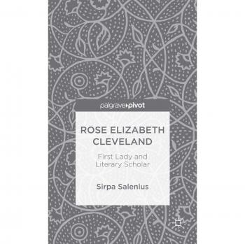 Rose Elizabeth Cleveland: First Lady and Literary Scholar
