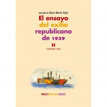 El ensayo del exilio republicano de 1939 - Volumen II: Literatura y arte - Varios Autores