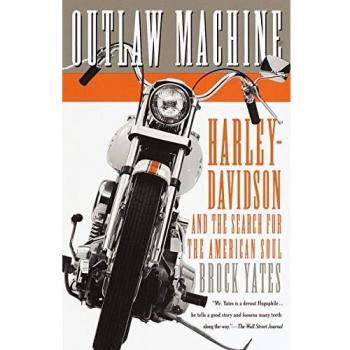 Outlaw Machine: Harley-Davidson and the Quest for the American Spirit by Brock Yates
