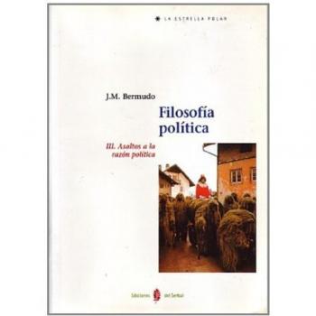 Filosofía política. Tomo III: Asaltos a la razón política