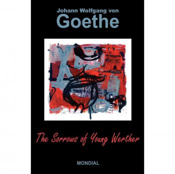 The Sorrows of Young Werther: A Classic Novel by Johann Wolfgang von Goethe