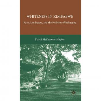 Whiteness in Zimbabwe: Race, Landscape, and the Problem of Belonging