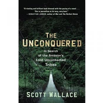 The Unconquered: In Search of the Amazon's Last Uncontacted Tribes