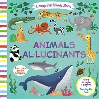 El meu primer llibre de ciència. Animals al·lucinants